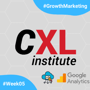 CXL-GrowthMarketingMinidegree-Week05.png