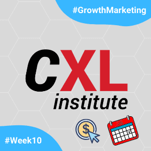 CXL-GrowthMarketingMinidegree-Week10.png