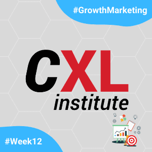 CXL-GrowthMarketingMinidegree-Week12.png